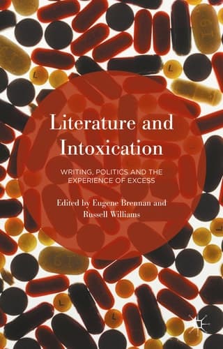 Literature and Intoxication Writing, Politics and the Experience of Excess
