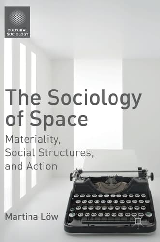 The Sociology of Space Materiality, Social Structures, and Action