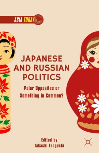 Japanese and Russian Politics Polar Opposites or Something in Common?