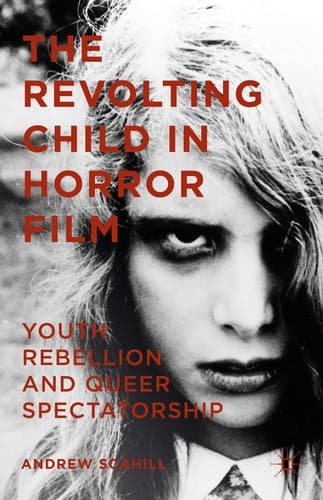 The Revolting Child in Horror Cinema Youth Rebellion and Queer Spectatorship