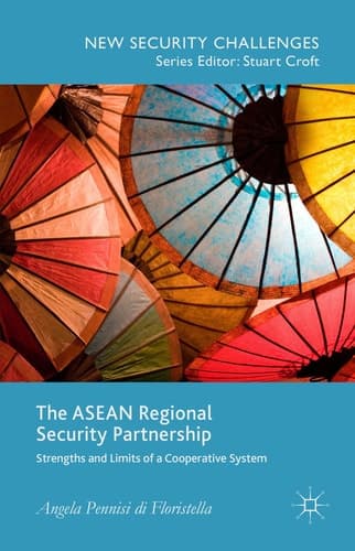 The ASEAN Regional Security Partnership Strengths and Limits of a Cooperative System