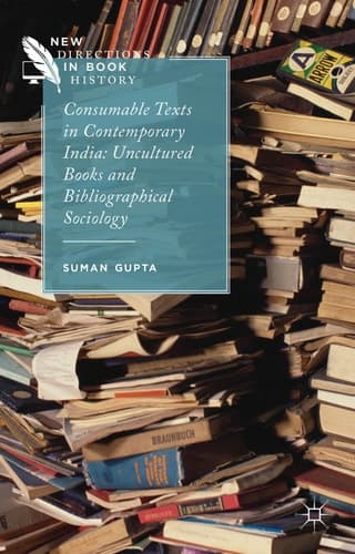 Consumable Texts in Contemporary India Uncultured Books and Bibliographical Sociology
