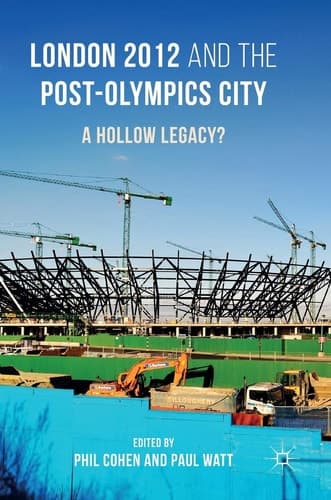 London 2012 and the Post-Olympics City A Hollow Legacy?