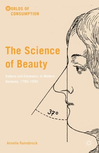 The Science of Beauty Culture and Cosmetics in Modern Germany, 1750–1930