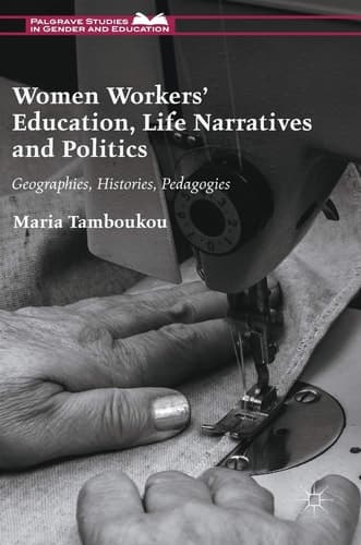 Women Workers' Education, Life Narratives and Politics Geographies, Histories, Pedagogies