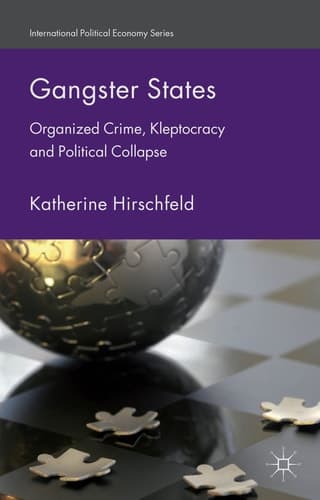 Gangster States Organized Crime, Kleptocracy and Political Collapse