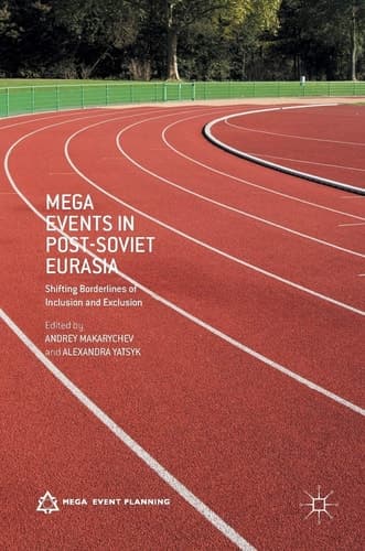 Mega Events in Post-Soviet Eurasia Shifting Borderlines of Inclusion and Exclusion