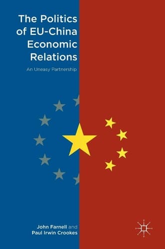 The Politics of EU-China Economic Relations An Uneasy Partnership
