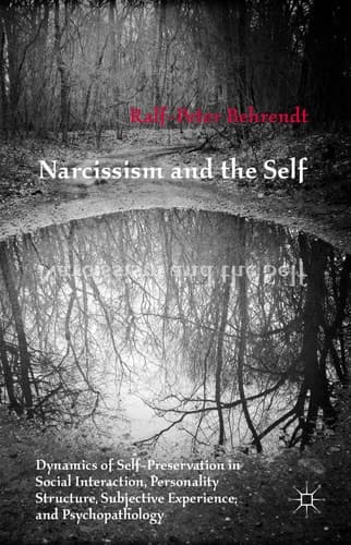 Narcissism and the Self Dynamics of Self-Preservation in Social Interaction, Personality Structure, Subjective Experience, and Psychopathology