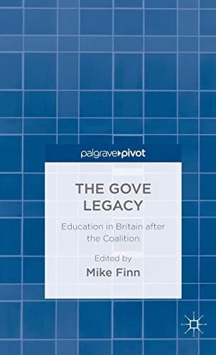 The Gove Legacy Education in Britain after the Coalition