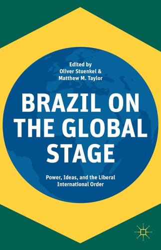 Brazil on the Global Stage Power, Ideas, and the Liberal International Order