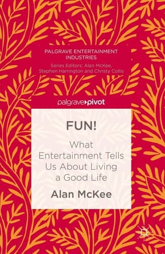 FUN! What Entertainment Tells Us About Living a Good Life