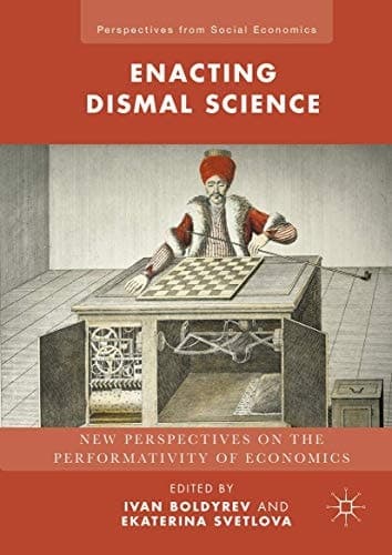Enacting Dismal Science New Perspectives on the Performativity of Economics