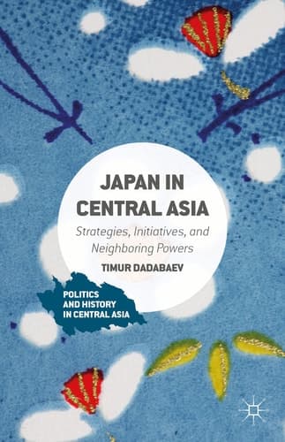 Japan in Central Asia Strategies, Initiatives, and Neighboring Powers