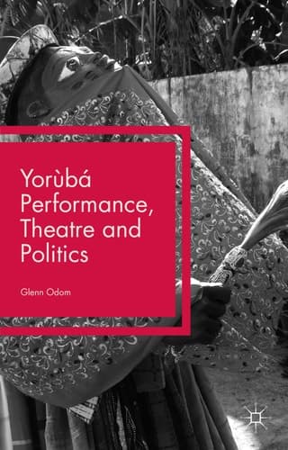 Yorùbá Performance, Theatre and Politics Staging Resistance