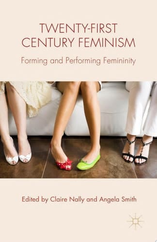 Twenty-first Century Feminism Forming and Performing Femininity
