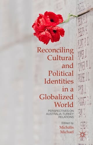 Reconciling Cultural and Political Identities in a Globalized World Perspectives on Australia-Turkey Relations