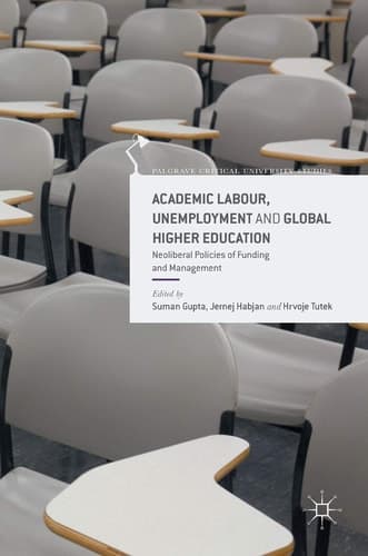 Academic Labour, Unemployment and Global Higher Education Neoliberal Policies of Funding and Management