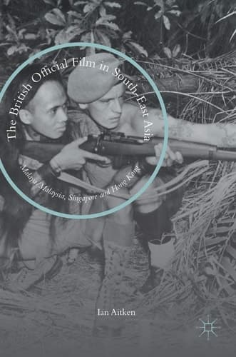 The British Official Film in South-East Asia Malaya/Malaysia, Singapore and Hong Kong