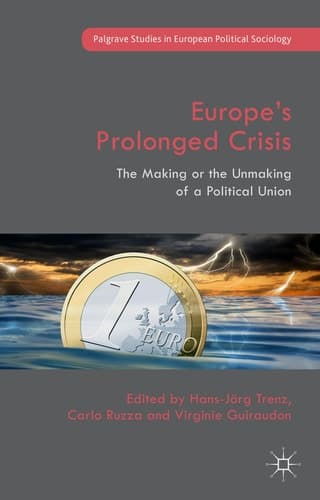 Europe’s Prolonged Crisis The Making or the Unmaking of a Political Union
