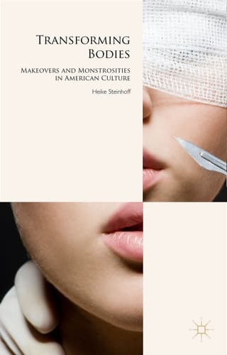 Transforming Bodies Makeovers and Monstrosities in American Culture
