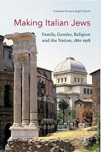 Making Italian Jews Family, Gender, Religion and the Nation, 1861–1918