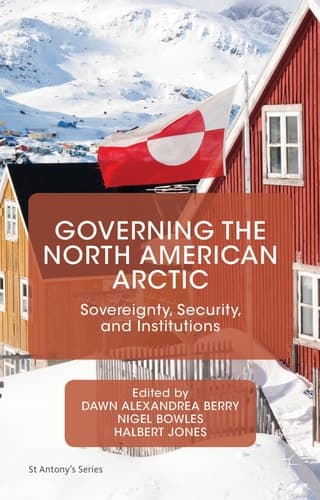 Governing the North American Arctic Sovereignty, Security, and Institutions