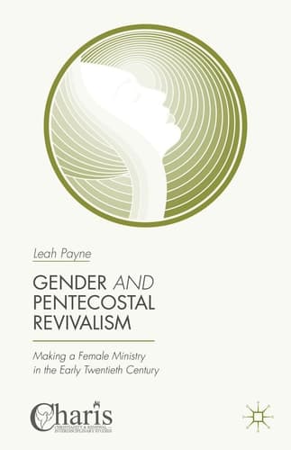 Gender and Pentecostal Revivalism Making a Female Ministry in the Early Twentieth Century