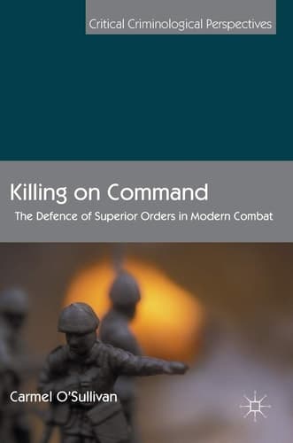 Killing on Command The Defence of Superior Orders in Modern Combat