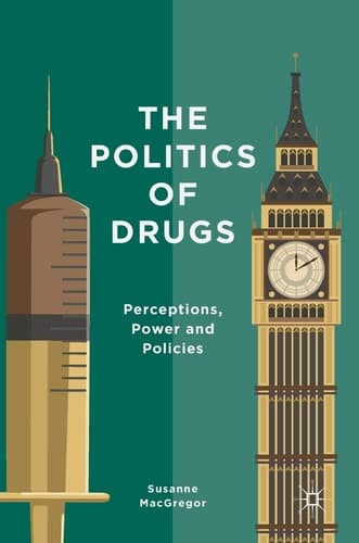 The Politics of Drugs Perceptions, Power and Policies