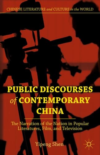 Public Discourses of Contemporary China The Narration of the Nation in Popular Literatures, Film, and Television
