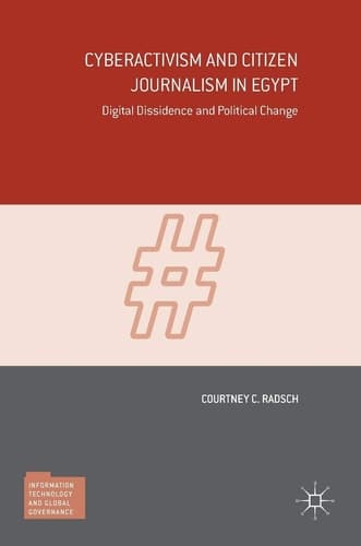 Cyberactivism and Citizen Journalism in Egypt Digital Dissidence and Political Change