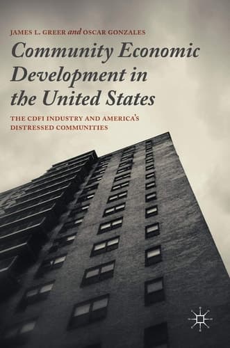 Community Economic Development in the United States The CDFI Industry and America’s Distressed Communities