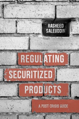 Regulating Securitized Products A Post Crisis Guide