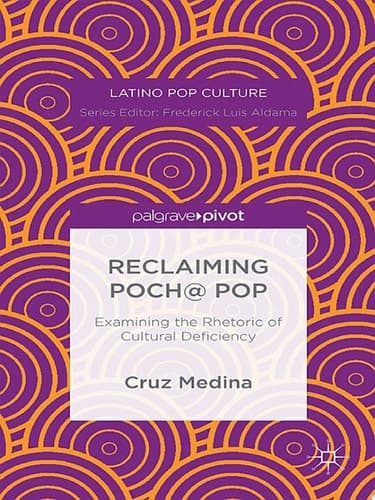 Reclaiming Poch@ Pop: Examining the Rhetoric of Cultural Deficiency Examining the Rhetoric of Cultural Deficiency