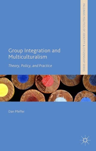 Group Integration and Multiculturalism Theory, Policy and Practice