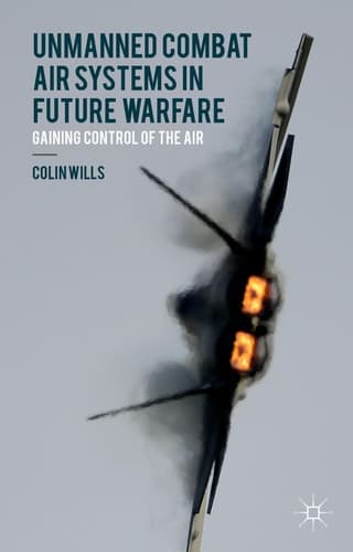 Unmanned Combat Air Systems in Future Warfare Gaining Control of the Air