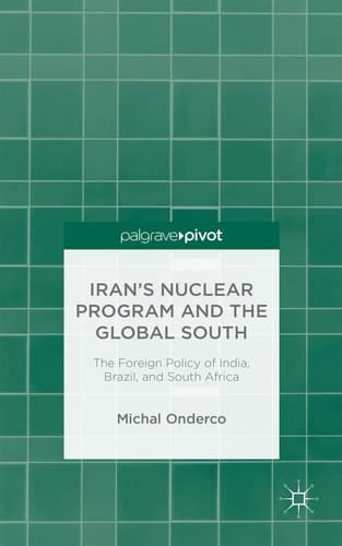Iran's Nuclear Program and the Global South The Foreign Policy of India, Brazil, and South Africa