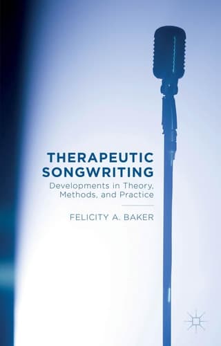Therapeutic Songwriting Developments in Theory, Methods, and Practice