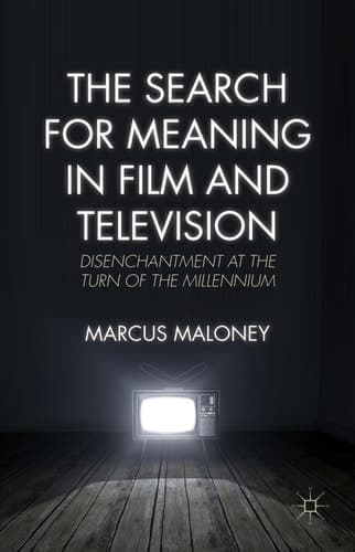 The Search for Meaning in Film and Television Disenchantment at the Turn of the Millennium