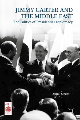 Jimmy Carter and the Middle East The Politics of Presidential Diplomacy