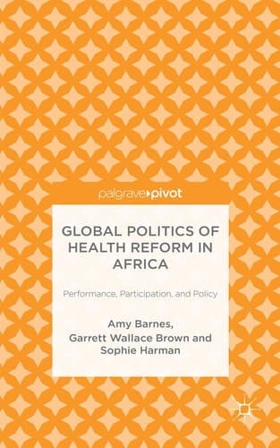 Global Politics of Health Reform in Africa Performance, Participation, and Policy