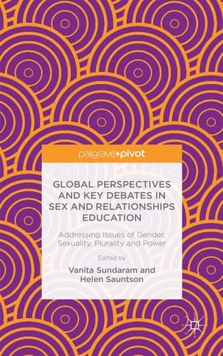 Global Perspectives and Key Debates in Sex and Relationships Education Addressing Issues of Gender, Sexuality, Plurality and Power