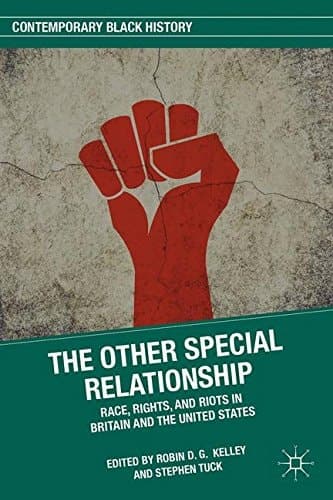 The Other Special Relationship Race, Rights, and Riots in Britain and the United States