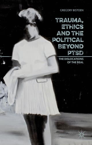 Trauma, Ethics and the Political Beyond PTSD The Dislocations of the Real
