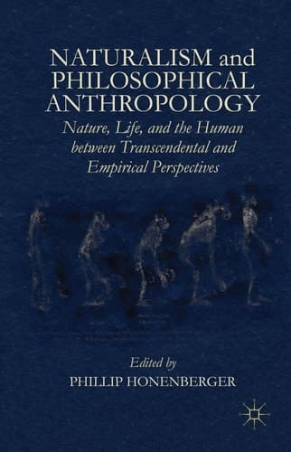 Naturalism and Philosophical Anthropology Nature, Life, and the Human between Transcendental and Empirical Perspectives