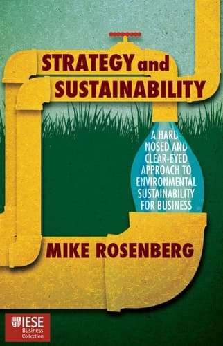 Strategy and Sustainability A Hardnosed and Clear-Eyed Approach to Environmental Sustainability For Business
