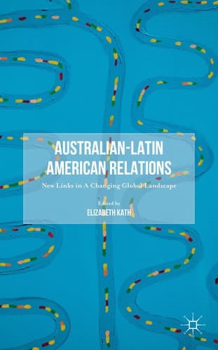Australian-Latin American Relations New Links in A Changing Global Landscape