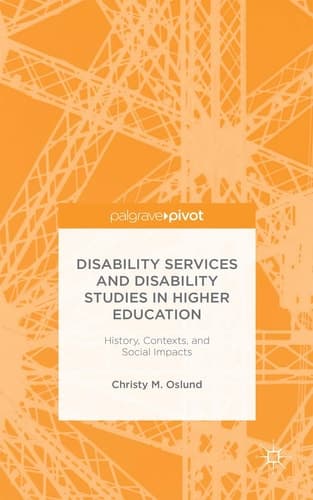 Disability Services and Disability Studies in Higher Education: History, Contexts, and Social Impacts