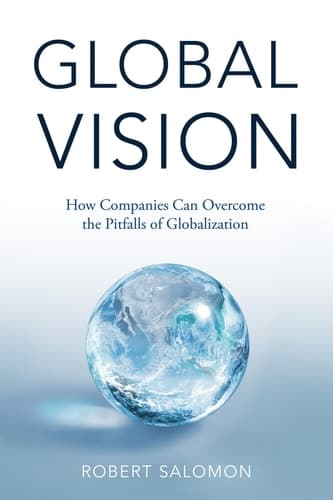 Global Vision How Companies Can Overcome the Pitfalls of Globalization